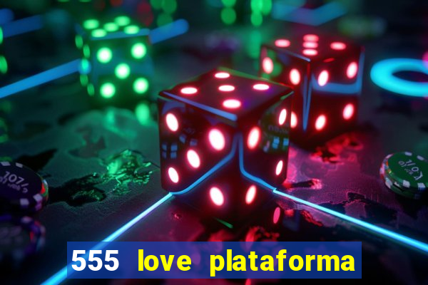 555 love plataforma de jogos